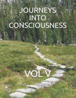 Journeys Into Consciousness: Vol V 1070448567 Book Cover