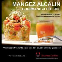 Mangez alcalin gourmand et éthique (version noir et blanc illustrée): Optimisez votre vitalité, votre bien-être et votre santé au quotidien ! 2322164240 Book Cover