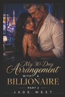 MY 30-DAY ARRANGEMENT WITH A BILLIONAIRE (Part Two): A Billionaire Romance of Love, Loss, and the Lore B0GX9CCTBR Book Cover