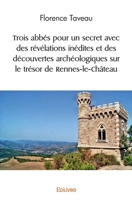 Trois abbés pour un secret avec des révélations inédites et des découvertes archéologiques sur le trésor de Rennes-le-Château (French Edition) 2414499540 Book Cover