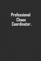 Professional Chaos Coordinator: Lined Blank Journal Notebook, Office Journal for Employees and Co-Workers, Office Gift Notebook 167642055X Book Cover