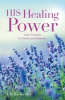 HIS Healing Power: God's Promises for Health and Wholeness 0578923122 Book Cover