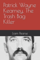 Patrick Wayne Kearney, The Trash Bag Killer B0FSZXKTHS Book Cover