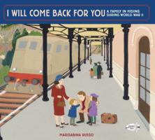 I Will Come Back for You: A Family in Hiding During World War II 0375966951 Book Cover