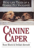 Canine Caper: Real-Life Tales of a Female Pet Vigilante 0425187101 Book Cover