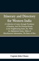 Itinerary and Directory for Western India: being a collection of routes through the provinces subject to the Presidency of Bombay, and the principal ... Tables of Miscellaneous Information, The 9353298113 Book Cover