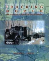 Trucking North: On Canada's Mackenzie Highway 1550592041 Book Cover