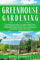 GREENHOUSE GARDENING: The Essential Guide to Learn Everything About Greenhouses and How to Easily DIY to Produce Homegrown Fresh and Healthy Vegetables, Herbs, and Fruits B08RZ4JMNP Book Cover