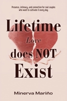 Lifetime Love Does NOT Exist: Presence, intimacy, and connection for real couples who want to cultivate it every day B0GPSSXFHS Book Cover