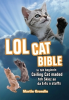 LOLcat Bible: In teh beginnin Ceiling Cat maded teh skiez An da Urfs n stuffs 1569757348 Book Cover