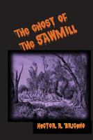 The Ghosts of the Sawmill 1478203242 Book Cover