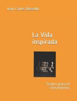 La Vida inspirada: Teatro para el crecimiento 1731186312 Book Cover