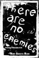 There Are No Enemies: A Practical Philosophy of Life 1425970974 Book Cover