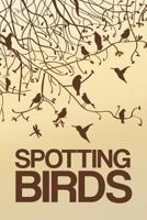 Spotting Birds : Bird Watching Log 1720082413 Book Cover