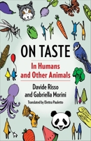 On Taste: In Humans and Other Animals (Arts and Traditions of the Table: Perspectives on Culinary History) 0231221290 Book Cover