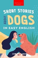 Short Stories About Dogs in Easy English: 15 Paw-some Dog Stories for English Learners 6192641234 Book Cover