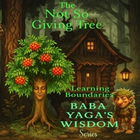 The Not-So Giving Tree: Baba Yaga's Wisdom Series - Boundaries B0FG7XSL4L Book Cover
