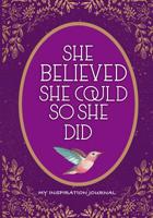 She Believed She Could So She Did, My Inspiration Journal: Self Discovery Journal: Creative Prompts, Inspirational Quotes, Reflective & Creative Writing Journal for women and teen girls. Purple Notebo 1099105269 Book Cover