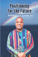 POSITIONING FOR THE FUTURE: The Metamorphosis of the Heavenly Seed B0DY7FF16V Book Cover