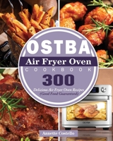 OSTBA Air Fryer Oven Cookbook: 300 Delicious Air Fryer Oven Recipes 1801246831 Book Cover