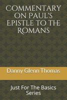 Commentary on Paul?s Epistle to the Romans: Just For The Basics Series 1723029246 Book Cover