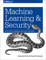 Machine Learning and Security: Protecting Systems with Data and Algorithms 1491979909 Book Cover