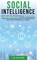 Social Intelligence: Neuro linguistic programming as life coaching - self-help - consultancy system. Manage and improve emotional intelligence, the competences and cognitive behavioral therapy. 1801799628 Book Cover