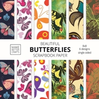 Beautiful Butterflies Scrapbook Paper: 8x8 Colorful Butterfly Pictures Designer Paper for Decorative Art, DIY Projects, Homemade Crafts, Cute Art Ideas For Any Crafting Project 1953987273 Book Cover