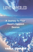 Love Unveiled: A Journey To Your Heart's Deepest Desires B0CN3QSGQ5 Book Cover