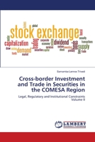 Cross-border Investment and Trade in Securities in the COMESA Region: Legal, Regulatory and Institutional ConstraintsVolume II 6202522607 Book Cover