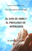 El Don de Orar y el Privilegio de Interceder: Creando Una Cultura de Intercesión B08T6PBJW3 Book Cover