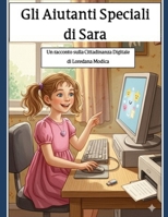 GLI AIUTANTI SPECIALI DI SARA: Un racconto sulla Cittadinanza Digitale (Italian Edition) B0FQMQZMRC Book Cover