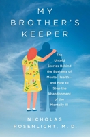 My Brother's Keeper: The Untold Stories Behind the Business of Mental Health?and How to Stop the Abandonment of the Mentally Ill 1639367306 Book Cover