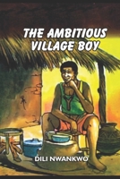 THE AMBITIOUS VILLAGE BOY B0CCCXMWGC Book Cover