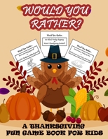 Would You Rather?: A Thanksgiving Fun Book for Kids B08JDYXSCZ Book Cover