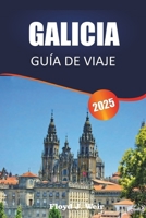 GALICIA GUÍA DE VIAJE 2025: Experimente impresionantes costas, historia profundamente arraigada, recorridos panorámicos, tradiciones distintas, ... por el noroeste de España. (Spanish Edition) B0F2Z8KVGF Book Cover