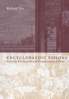 Encyclopaedic Visions: Scientific Dictionaries and Enlightenment Culture 0521651913 Book Cover
