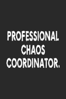 Professional Chaos Coordinator notebook / 6x9" blank lined journal 110 pages / Funny Sarcastic notebook Gift idea for Men Women who love Quotes 1671600029 Book Cover