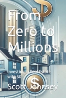 From Zero to Millions: Investing in Real Estate with $0 B0DRYS7SNW Book Cover