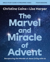 The Marvel and Miracle of Advent Study Guide plus Streaming Video: Recapturing the Wonder of Jesus Living with Us 0310162858 Book Cover