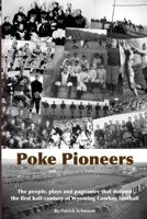 Poke Pioneers: The people, plays and pageantry that defined the first half-century of Wyoming Cowboy football 1257746324 Book Cover