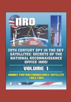 20th Century Spy in the Sky Satellites: Secrets of the National Reconnaissance Office (NRO) Volume 1 - Gambit Photoreconnaissance Satellite 1963-1984 1521084513 Book Cover