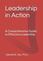 Leadership in Action: A Comprehensive Guide to Effective Leadership B0FM6MP1TQ Book Cover