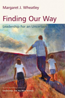Finding Our Way: Leadership for an Uncertain Time 1576753174 Book Cover