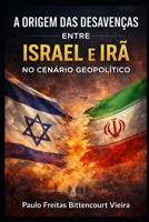 A ORIGEM DAS DESAVENÇAS ENTRE ISRAEL E IRÃ NO CENÁRIO GEOPOLÍTICO (Portuguese Edition) B0GJPGTXVK Book Cover