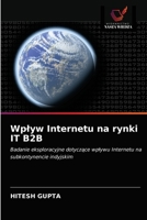 Wpływ Internetu na rynki IT B2B: Badanie eksploracyjne dotyczące wpływu Internetu na subkontynencie indyjskim 6203540315 Book Cover
