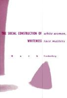 White Women, Race Matters: The Social Construction of Whiteness 0816622582 Book Cover