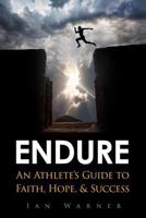 Endure: An Athlete's Guide to Faith, Hope, & Success 0692232443 Book Cover