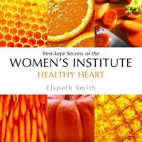 Healthy Heart: Best-Kept Secrets of the Women's Institute (Best-Kept Secrets of the Women's Institute Series) 0743259785 Book Cover