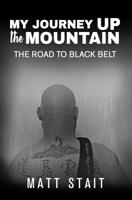 My journey up the mountain: The road to black belt 1073304728 Book Cover